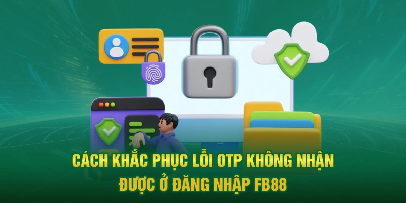 Cách khắc phục lỗi OTP không nhận được ở đăng nhập FB88
