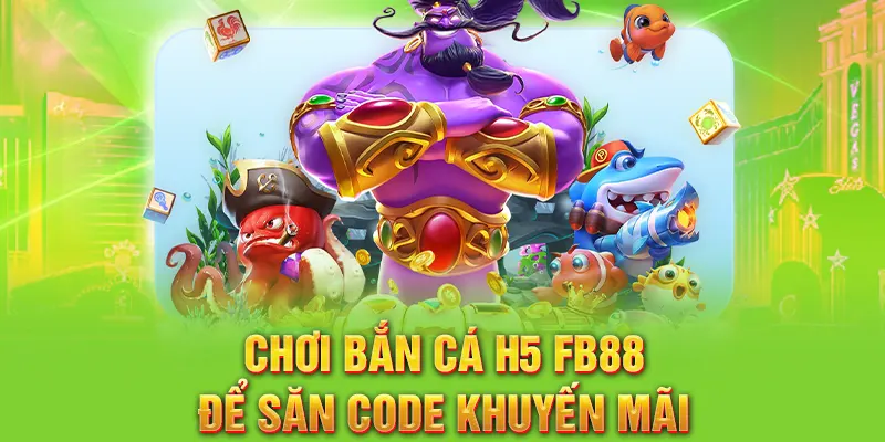 Chơi bắn cá H5 FB88 để săn code khuyến mãi