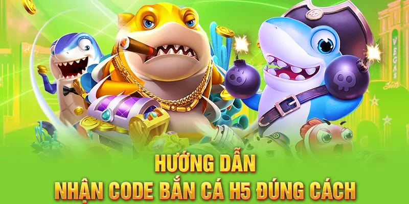 Hướng dẫn  nhận Code bắn cá H5 đúng cách