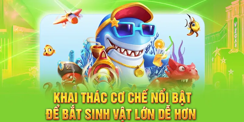 Khai thác cơ chế nổi bật để bắt sinh vật lớn dễ hơn 