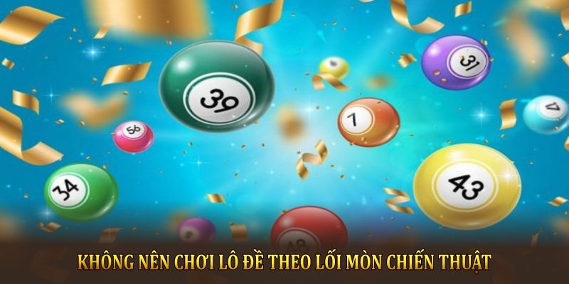 Không nên chơi lô đề theo lối mòn chiến thuật 