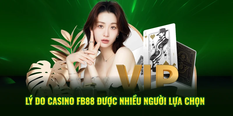 Lý Do Casino FB88 Được Nhiều Người Lựa Chọn