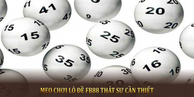 Mẹo chơi lô đề FB88 thật sự cần thiết 
