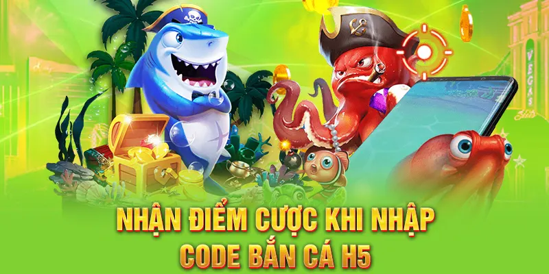 Nhận điểm cược khi nhập Code bắn cá H5