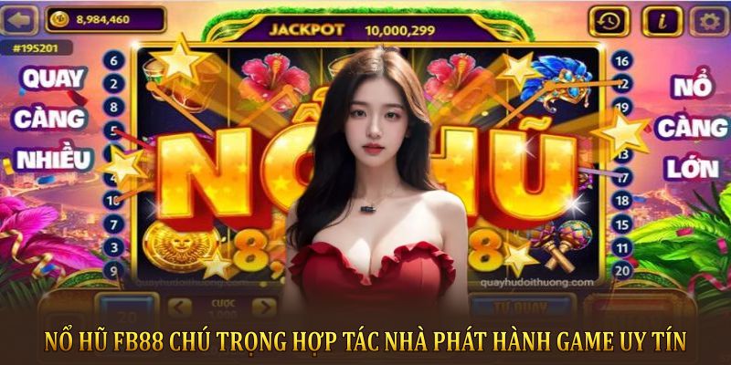 Nổ Hũ FB88 chú trọng hợp tác nhà phát hành game uy tín 